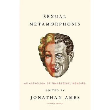 Sexual Metamorphosis: An Anthology of Transsexual Memoirs