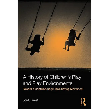 A History of Children's Play and Play Environments: Toward a Contemporary Child-Saving Movement