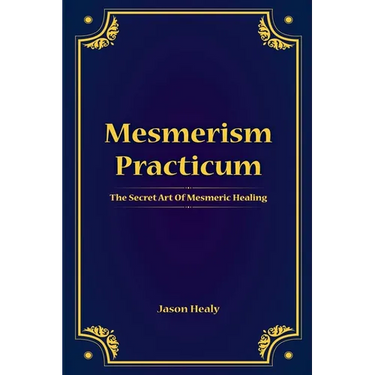 Mesmerism Practicum, The Secret Art Of Mesmeric Healing