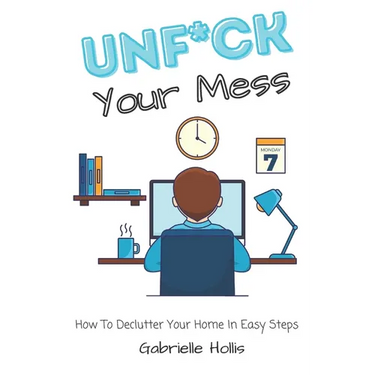 Unf*ck Your Mess: How To Declutter Your Home In Easy Steps