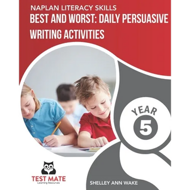 NAPLAN LITERACY SKILLS Best and Worst: Daily Persuasive Writing Activities Year 5