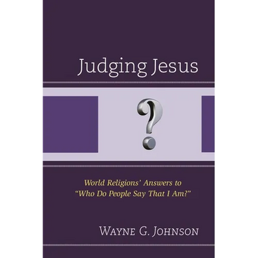 Judging Jesus: World Religions' Answers to "Who Do People Say That I Am?"