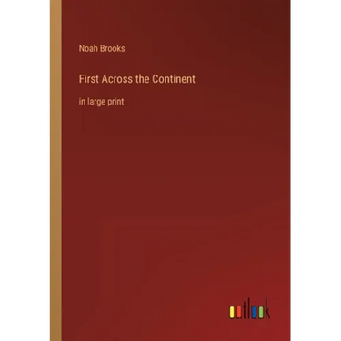 First Across the Continent: in large print