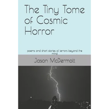 The Tiny Tome of Cosmic Horror: poems and short stories of terrors beyond the mind