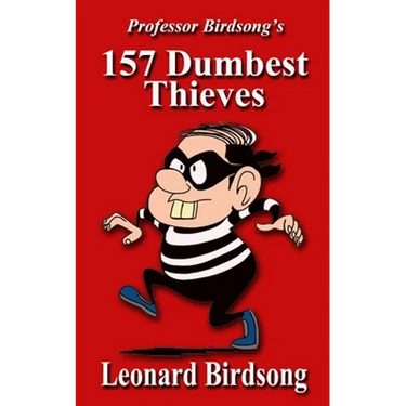 Professor Birdsong's 157 Dumbest Thieves