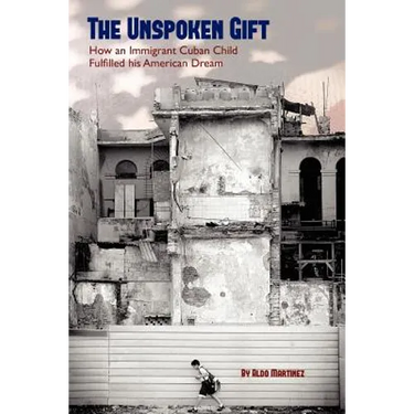 The Unspoken Gift: How an Immigrant Cuban Child Fulfilled His American Dream