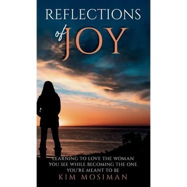 Reflections of Joy: Learning to Love the Woman You See While Becoming the One You're Meant to Be