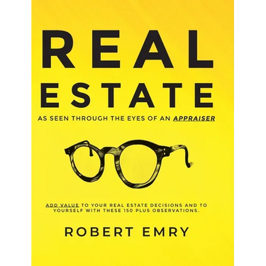 REAL ESTATE as seen through the eyes of an Appraiser