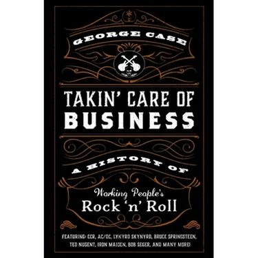 Takin' Care of Business: A History of Working People's Rock 'n' Roll