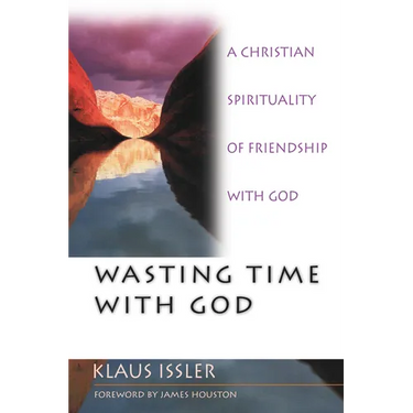 Wasting Time with God: A Christian Spirituality of Friendship with God