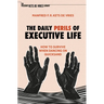 The Daily Perils of Executive Life: How to Survive When Dancing on Quicksand