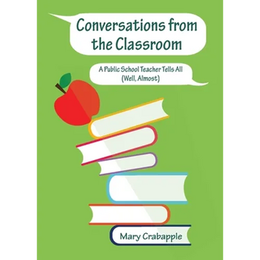 Conversations from the Classroom: A Public School Teacher Tells All (Well, Almost)