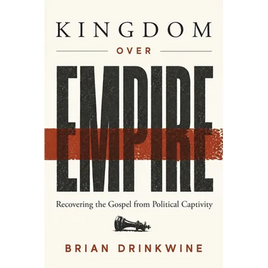 Kingdom Over Empire: Recovering the Gospel from Political Captivity