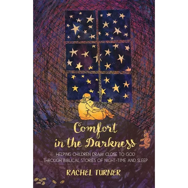 Comfort in the Darkness: Helping children draw close to God through biblical stories of night-time and sleep