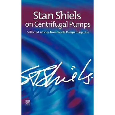 Stan Shiels on Centrifugal Pumps: Collected Articles from 'World Pumps' Magazine