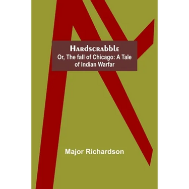 Hardscrabble; or, the fall of Chicago: a tale of Indian warfar