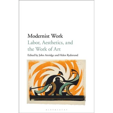 Modernist Work: Labor, Aesthetics, and the Work of Art