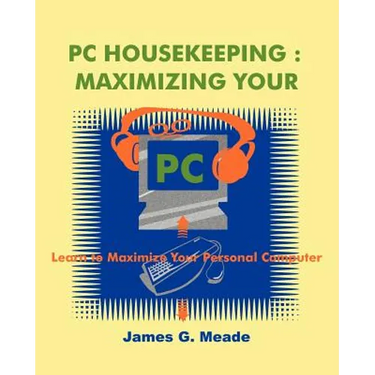 PC Housekeeping: Maximizing Your PC