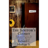 The Janitor's Closet: How to Get in the Janitorial Biz and Stay There!