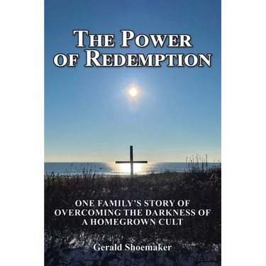 The Power of Redemption: One Family's Story of Overcoming The Darkness of a Homegrown Cult