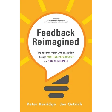 Feedback Reimagined: Transform Your Organization through POSITIVE PSYCHOLOGY and SOCIAL SUPPORT