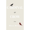 Cardinal or Crow: Poems