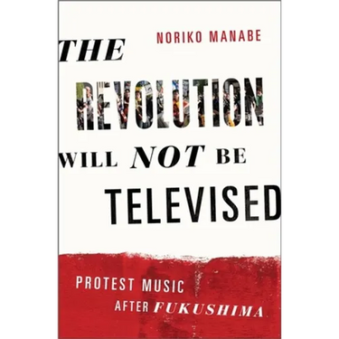 The Revolution Will Not Be Televised: Protest Music After Fukushima