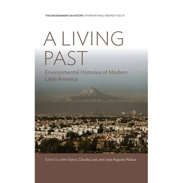 A Living Past: Environmental Histories of Modern Latin America