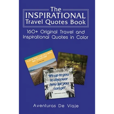 The Inspirational Travel Quotes Book: 160+ Original Travel and Inspirational Quotes in Color