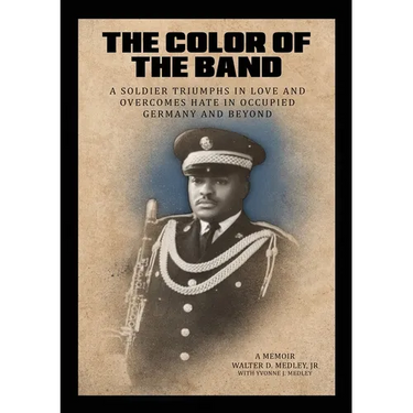The Color of the Band: A Soldier Triumphs in Love and Overcomes Hate in Occupied Germany and Beyond