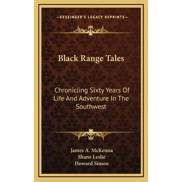 Black Range Tales: Chronicling Sixty Years Of Life And Adventure In The Southwest