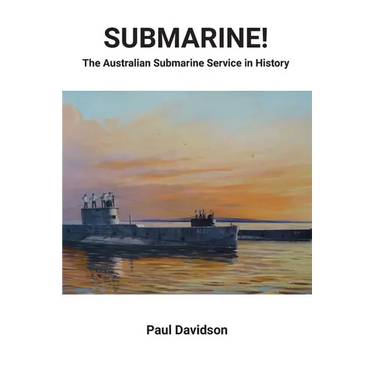 SUBMARINE! The Australian Submarine Service in History