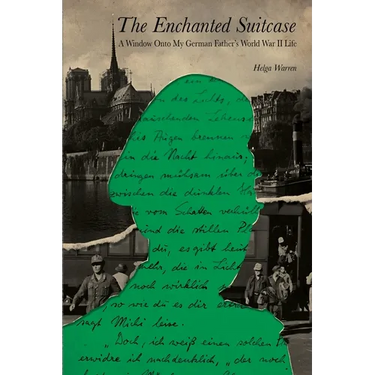 The Enchanted Suitcase: A Window Onto My German Father's World War II Life