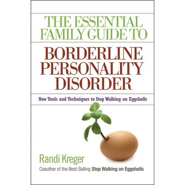The Essential Family Guide to Borderline Personality Disorder: New Tools and Techniques to Stop Walking on Eggshells