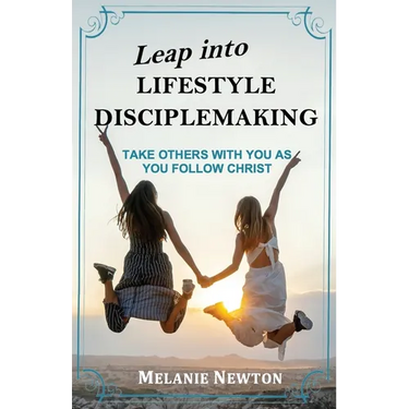 Leap into Lifestyle Disciplemaking: Take others with you as you follow Christ