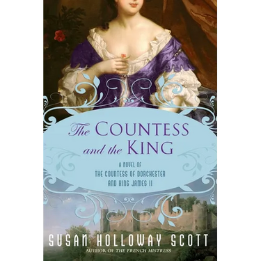 The Countess and the King: A Novel of the Countess of Dorchester and King James II