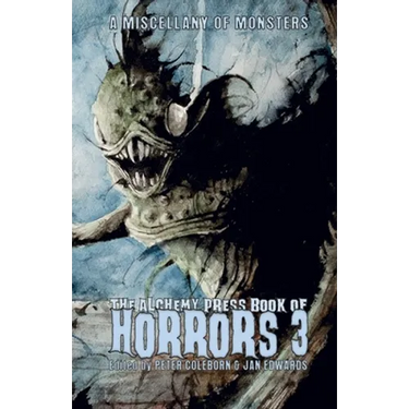 The Alchemy Press Book of Horrors 3: A Miscellany of Monsters