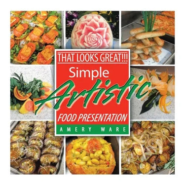 That Looks Great!!!: Simple Artistic Food Presentation