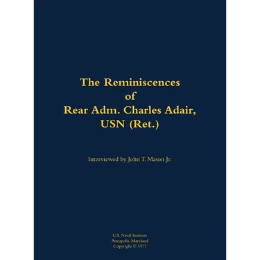 The Reminiscences of Rear Adm. Charles Adair, USN (Ret.): 1902-1993