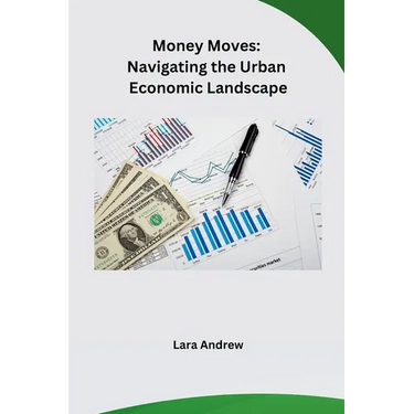 Money Moves: Navigating the Urban Economic Landscape