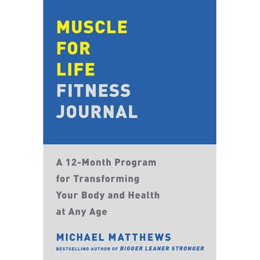 Muscle for Life Fitness Journal: A 12-Month Program for Transforming Your Body and Health at Any Age