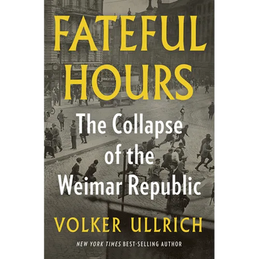 Fateful Hours: The Collapse of the Weimar Republic