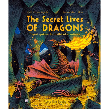 The Secret Lives of Dragons: Expert Guides to Mythical Creatures