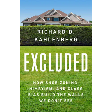 Excluded: How Snob Zoning, Nimbyism, and Class Bias Build the Walls We Don't See