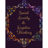 Social Anxiety and Negative Thinking Workbook: Ideal and Perfect Gift for Social Anxiety and Negative Thinking Workbook Best Social Anxiety and Negati