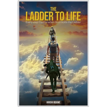 The Ladder to Life: Every Step Counts When God Holds The Ladder