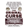 The Original Curse: Did the Cubs Throw the 1918 World Series to Babe Ruth's Red Sox and Incite the Black Sox Scandal?