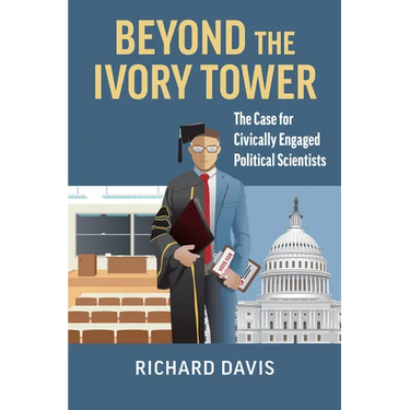 Beyond the Ivory Tower: The Case for Civically Engaged Political Scientists