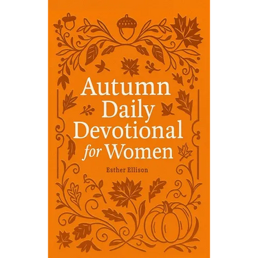 Autumn Daily Devotional for Women: 40 Devotions of Gratitude and Joy in the Beautiful Fall Harvest Season