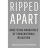 Ripped Apart: Unsettling Narratives of Transnational Migration